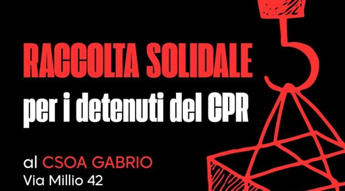 RIPRENDE LA RACCOLTA SOLIDALE PER I DETENUTI DEL CPR DI TORINO
